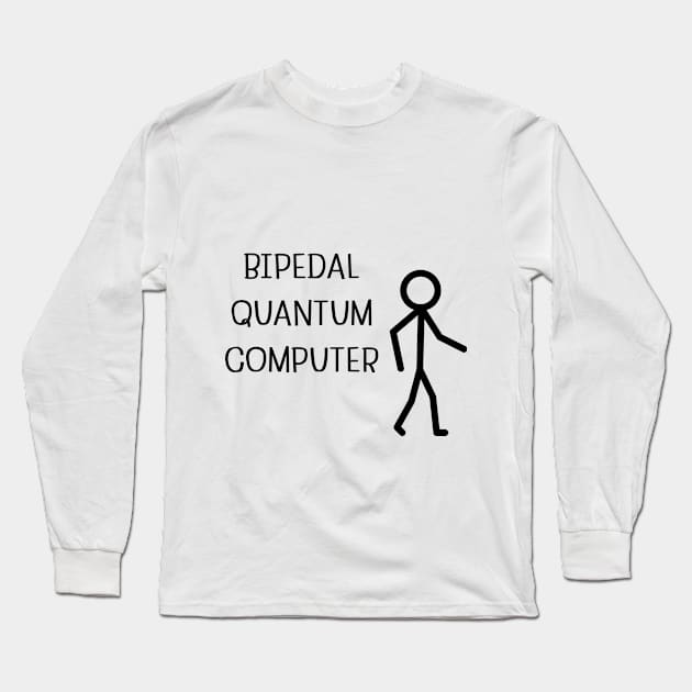 Bipedal Quantum Computer/blk Long Sleeve T-Shirt by Say Something